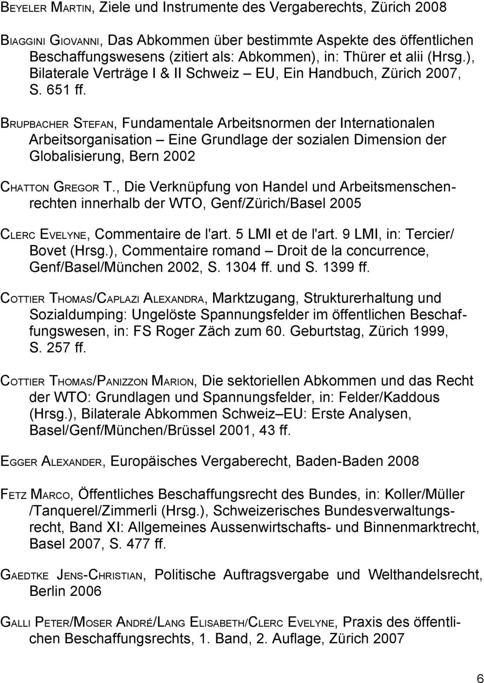 BRUPBACHER STEFAN, Fundamentale Arbeitsnormen der Internationalen Arbeitsorganisation Eine Grundlage der sozialen Dimension der Globalisierung, Bern 2002 CHATTON GREGOR T.