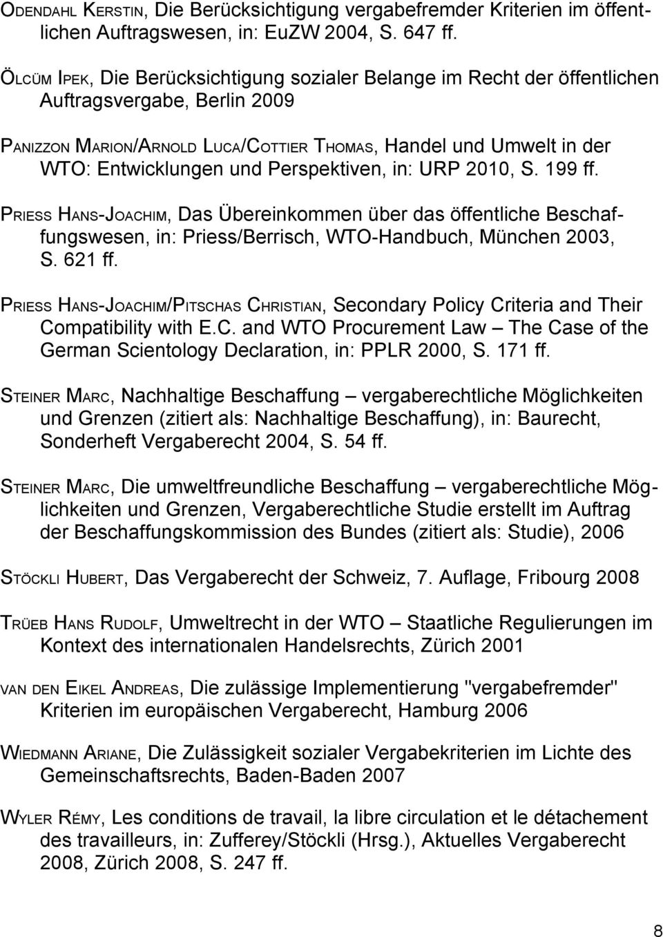 Perspektiven, in: URP 2010, S. 199 ff. PRIESS HANS-JOACHIM, Das Übereinkommen über das öffentliche Beschaffungswesen, in: Priess/Berrisch, WTO-Handbuch, München 2003, S. 621 ff.