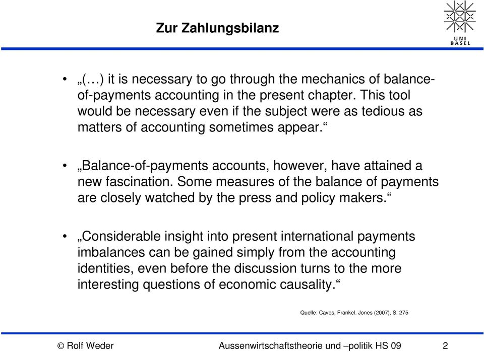 Balance-of-payments accounts, however, have attained a new fascination. Some measures of the balance of payments are closely watched by the press and policy makers.