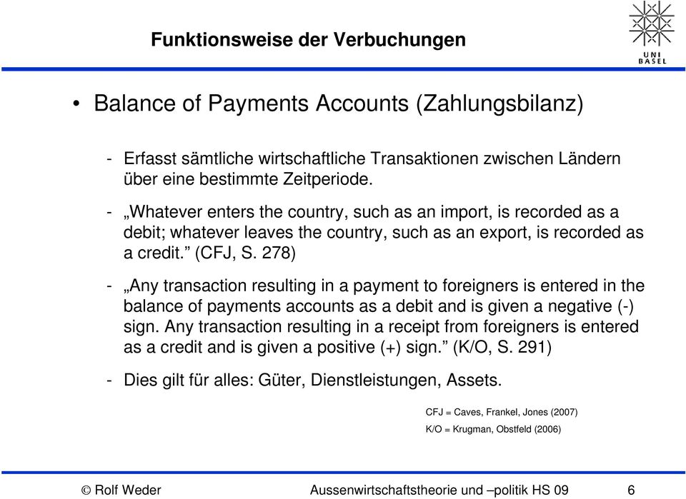 278) - Any transaction resulting in a payment to foreigners is entered in the balance of payments accounts as a debit and is given a negative (-) sign.