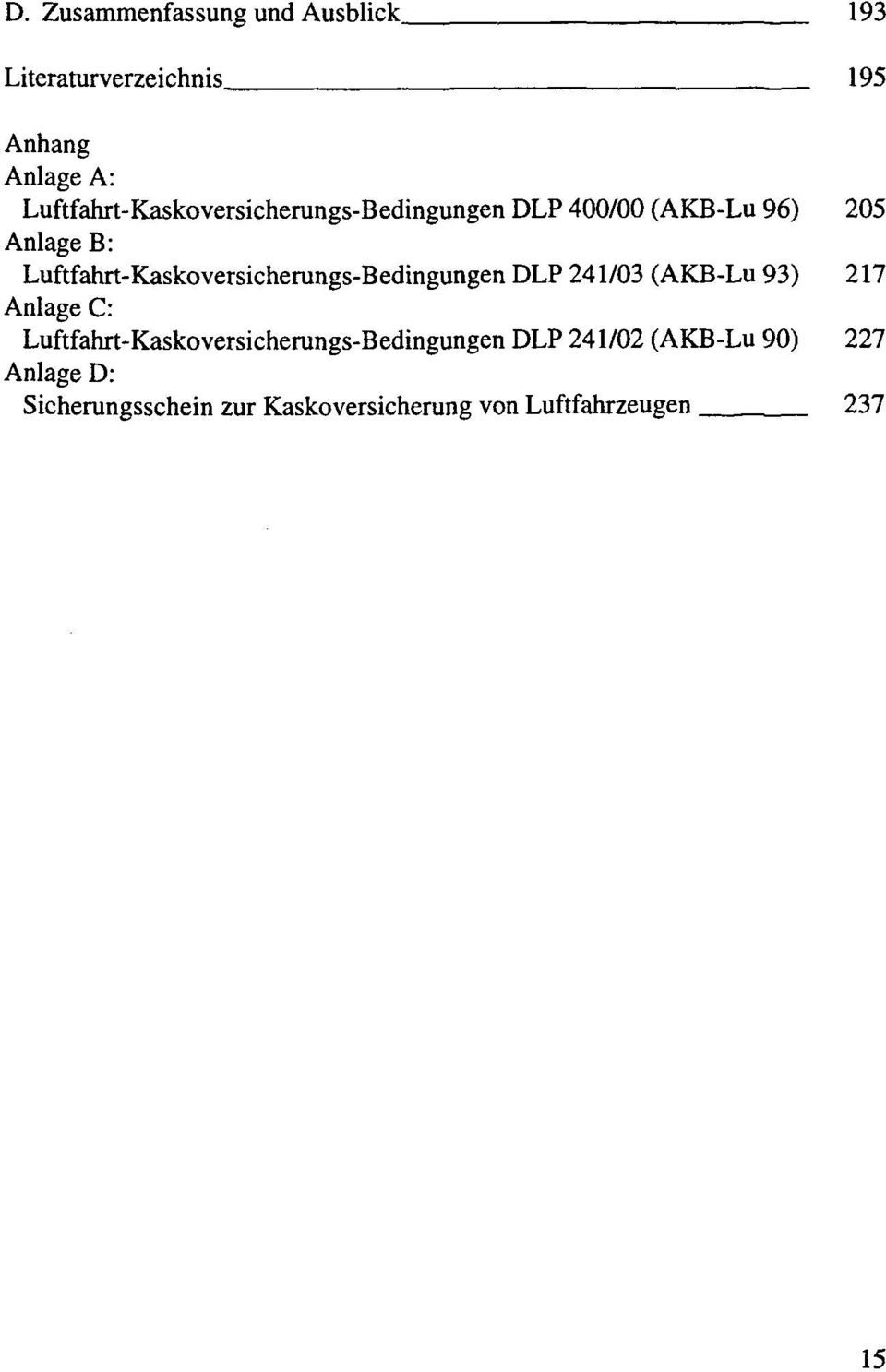 Luftfahrt-Kaskoversicherungs-Bedingungen DLP 241/03 (AKB-Lu 93) 217 Anlage C: