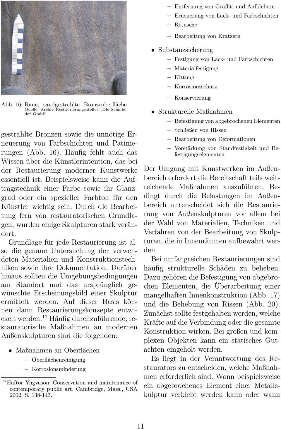 16: Raue, sandgestrahlte Bronzeoberfläche Quelle: Archiv Restaurierungsatelier Die Schmiede GmbH gestrahlte Bronzen sowie die unnötige Erneuerung von Farbschichten und Patinierungen (Abb. 16).
