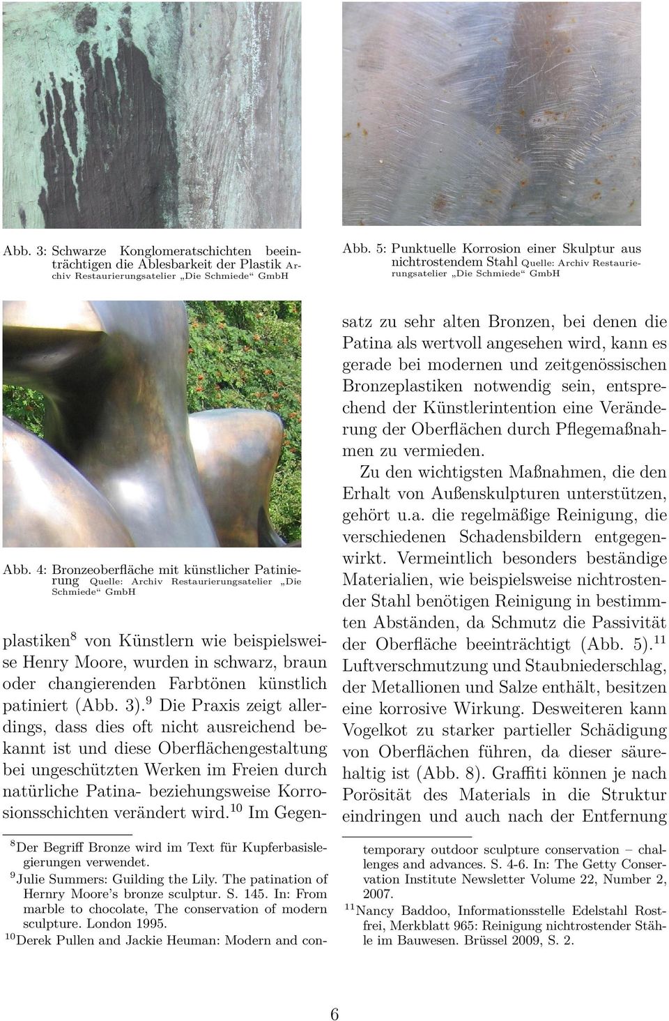 4: Bronzeoberfläche mit künstlicher Patinierung Quelle: Archiv Restaurierungsatelier Die Schmiede GmbH plastiken 8 von Künstlern wie beispielsweise Henry Moore, wurden in schwarz, braun oder