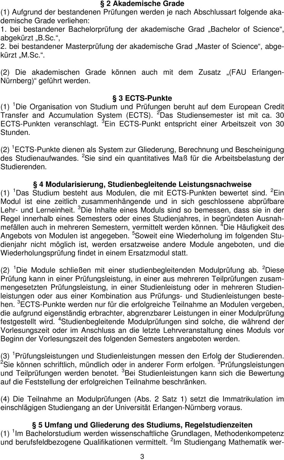 3 ECTS-Punkte (1) 1 Die Organisation von Studium und Prüfungen beruht auf dem European Credit Transfer and Accumulation System (ECTS). 2 Das Studiensemester ist mit ca. 30 ECTS-Punkten veranschlagt.