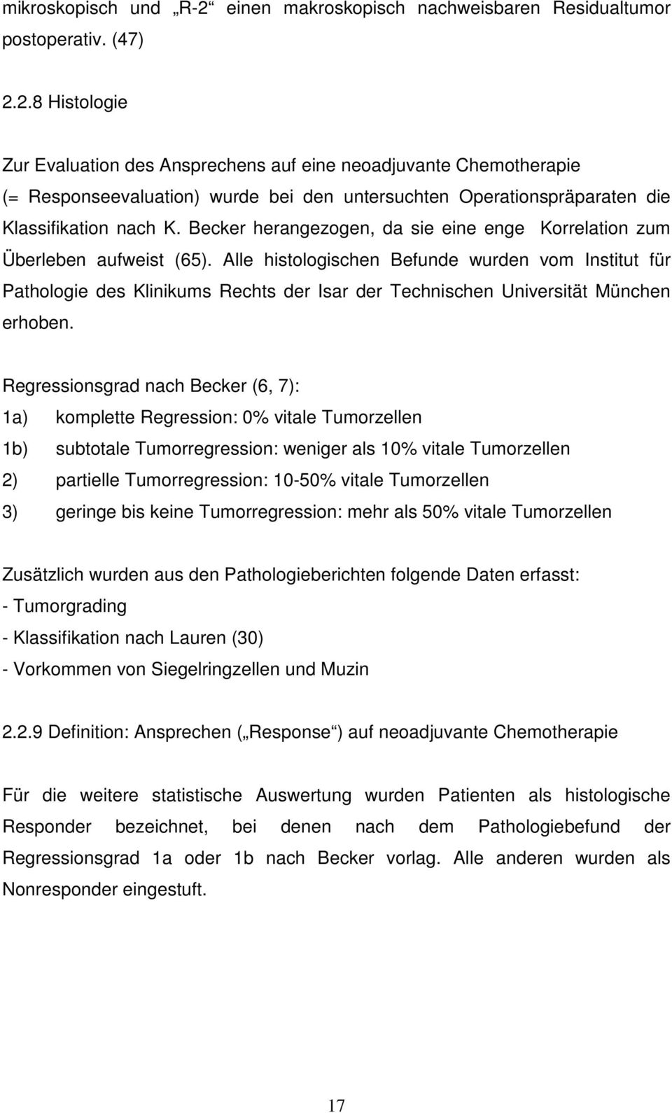 Alle histologischen Befunde wurden vom Institut für Pathologie des Klinikums Rechts der Isar der Technischen Universität München erhoben.