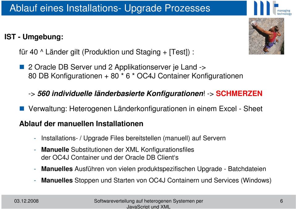 -> SCHMERZEN Verwaltung: Heterogenen Länderkonfigurationen in einem Excel - Sheet Ablauf der manuellen Installationen - Installations- / Upgrade Files bereitstellen (manuell) auf