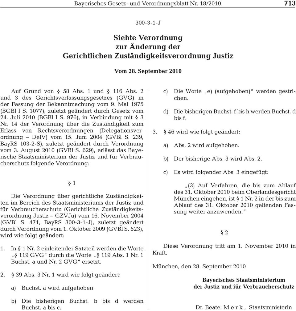 976), in Verbindung mit 3 Nr. 14 der Verordnung über die Zuständigkeit zum Erlass von Rechtsverordnungen (Delegationsverordnung DelV) vom 15. Juni 2004 (GVBl S.