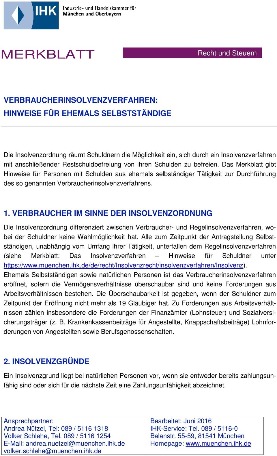 Das Merkblatt gibt Hinweise für Personen mit Schulden aus ehemals selbständiger Tätigkeit zur Durchführung des so genannten Verbraucherinsolvenzverfahrens. 1.