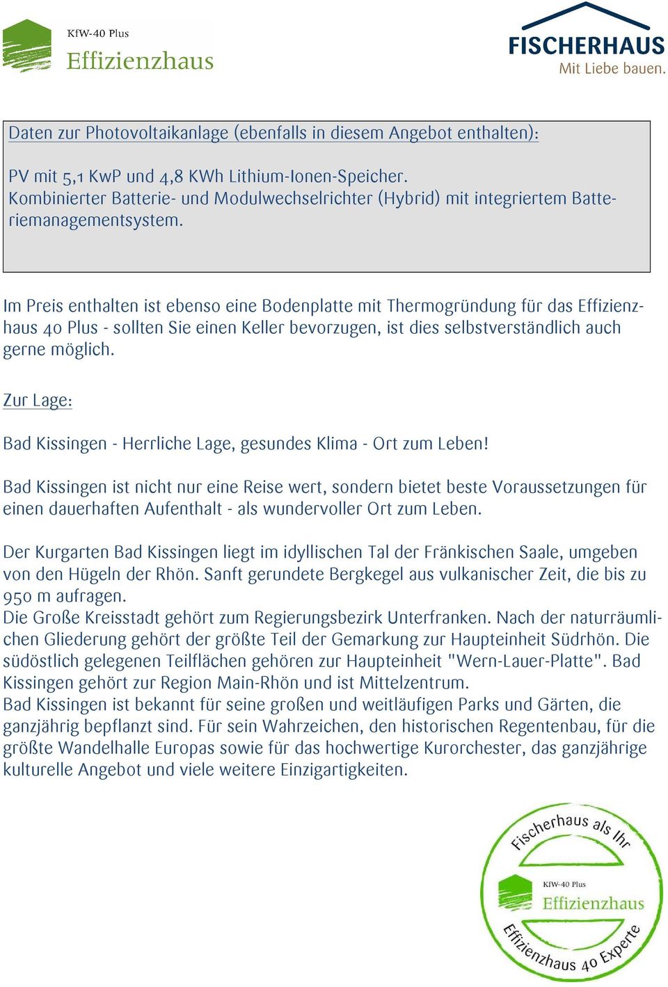 Im Preis enthalten ist ebenso eine Bodenplatte mit Thermogründung für das Effizienzhaus 40 Plus - sollten Sie einen Keller bevorzugen, ist dies selbstverständlich auch gerne möglich.