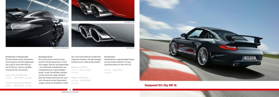 Carrera, GTS und GT3 Modelle: statt 676, jetzt ab 585, Carrera 4, Targa und Turbo Modelle: statt 946, jetzt ab 820, Sportabgasanlage 2 Der Porsche Sound. Kraftvoll, kernig, sport lich.
