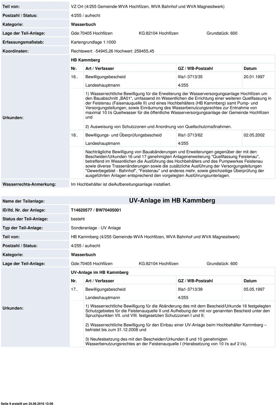 1997 1) Wasserrechtliche Bewilligung für die Erweiterung der Wasserversorgungsanlage Hochfilzen um den Bauabschnitt BA01, umfassend im Wesentlichen die Errichtung einer weiteren Quellfassung in der