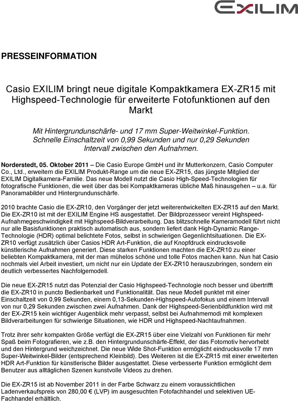 Oktober 2011 Die Casio Europe GmbH und ihr Mutterkonzern, Casio Computer Co., Ltd., erweitern die EXILIM Produkt-Range um die neue EX-ZR15, das jüngste Mitglied der EXILIM Digitalkamera-Familie.