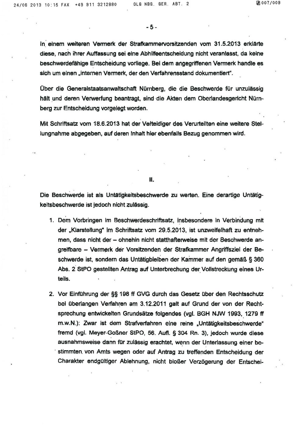Über die Generalstaatsanwaltschaft Nürnberg, die die Beschwerde für unzulässig h~ut und deren Verwerfung beantragt, sind die Akten dem Oberlandesgericht Nürnberg zur Entscheidung vorgelegt worden.