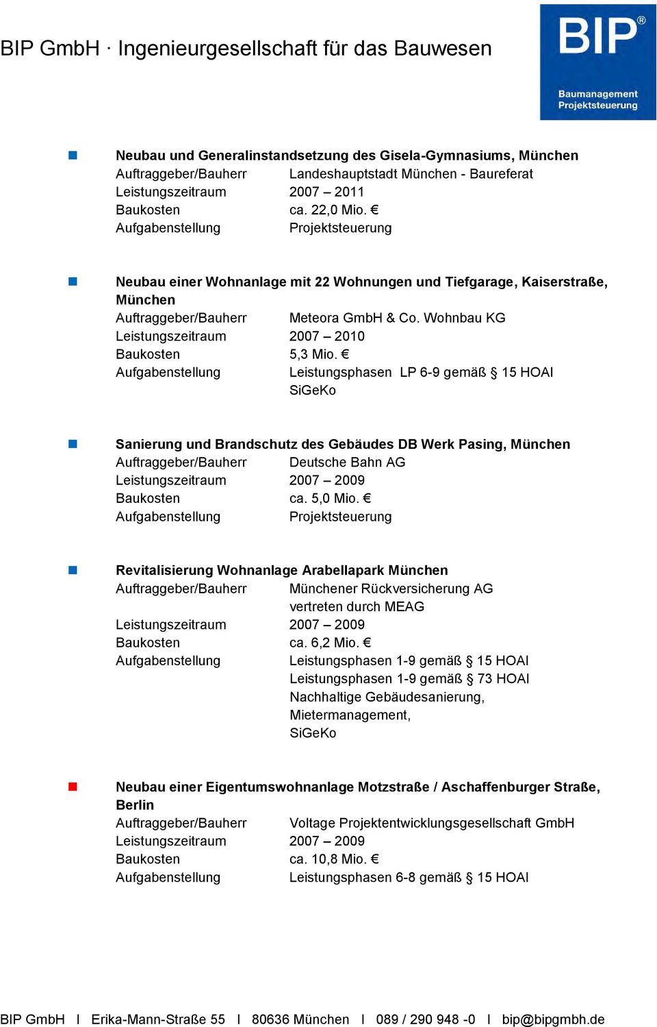 Leistungsphasen LP 6-9 gemäß 15 HOAI SiGeKo Sanierung und Brandschutz des Gebäudes DB Werk Pasing, München Auftraggeber/Bauherr Deutsche Bahn AG Leistungszeitraum 2007 2009 ca. 5,0 Mio.
