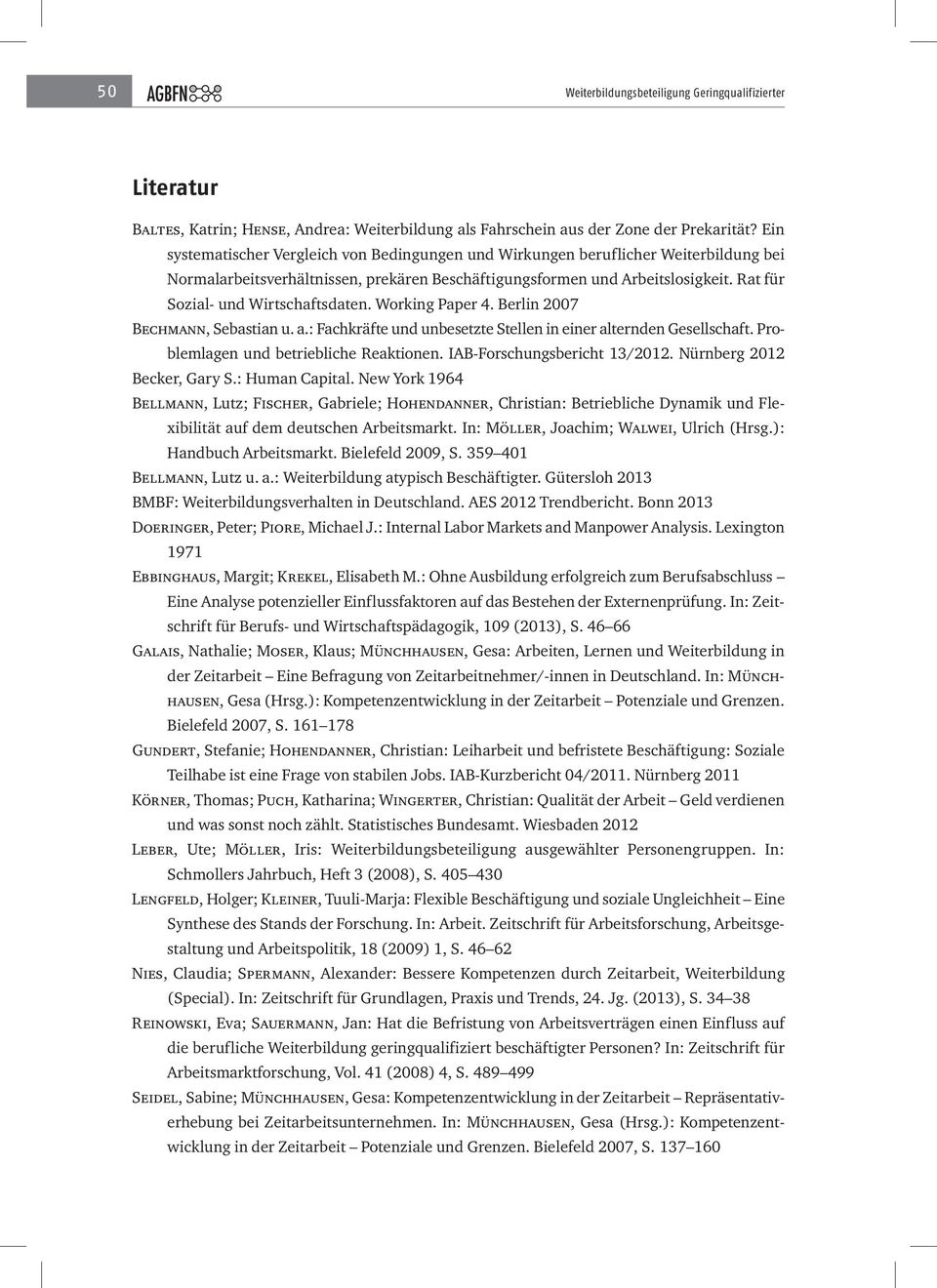 Rat für Sozial- und Wirtschaftsdaten. Working Paper 4. Berlin 2007 Bechmann, Sebastian u. a.: Fachkräfte und unbesetzte Stellen in einer alternden Gesellschaft.