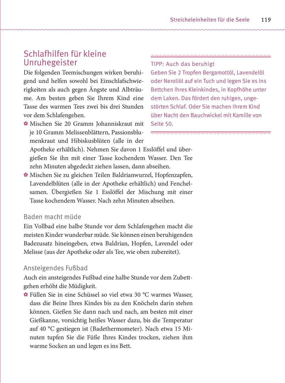 o Mischen Sie 20 Gramm Johanniskraut mit je 10 Gramm Melissenblättern, Passionsblumenkraut und Hibiskusblüten (alle in der Apotheke erhältlich).