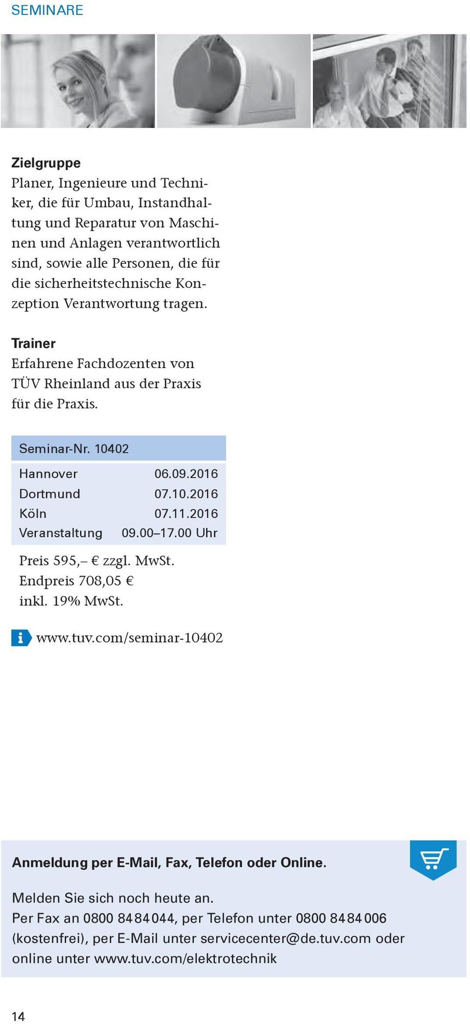 2016 Dortmund 07.10.2016 Köln 07.11.2016 Preis 595, zzgl. MwSt. Endpreis 708,05 www.tuv.com/seminar-10402 Anmeldung per E-Mail, Fax, Telefon oder Online.