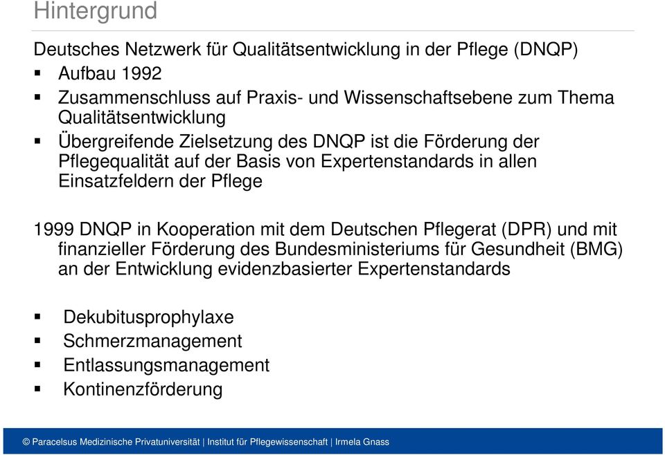 Einsatzfeldern der Pflege 1999 DNQP in Kooperation mit dem Deutschen Pflegerat (DPR) und mit finanzieller Förderung des Bundesministeriums für