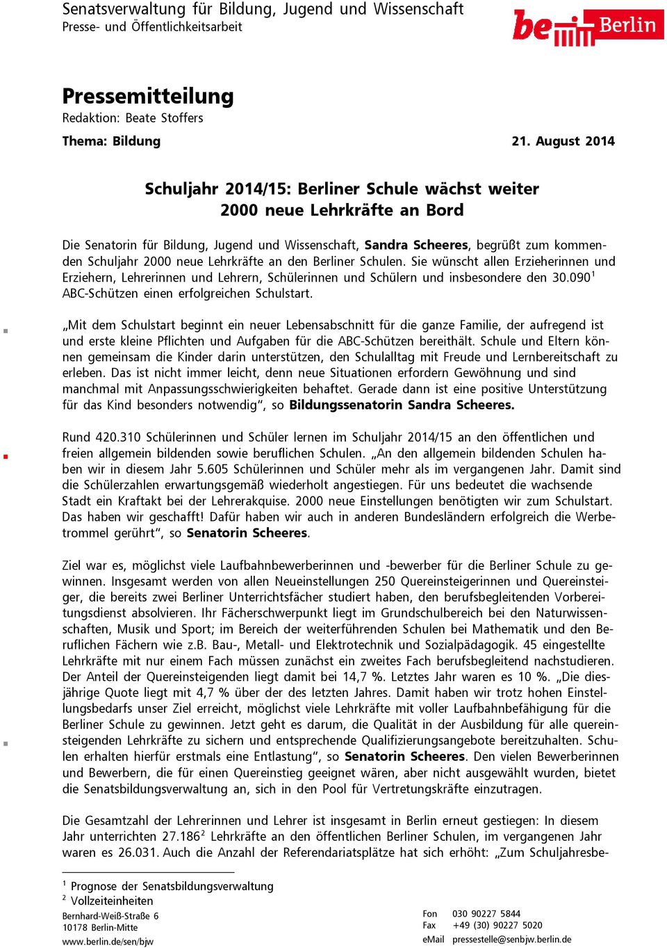 neue Lehrkräfte an den Berliner Schulen. Sie wünscht allen Erzieherinnen und Erziehern, Lehrerinnen und Lehrern, Schülerinnen und Schülern und insbesondere den 30.