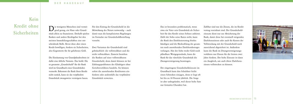 Grundschuldbestellung Das ist besonders problematisch, wenn etwa ein Vater sein Grundstück als Siche r- heit für den Kredit seines Sohnes anbietet.