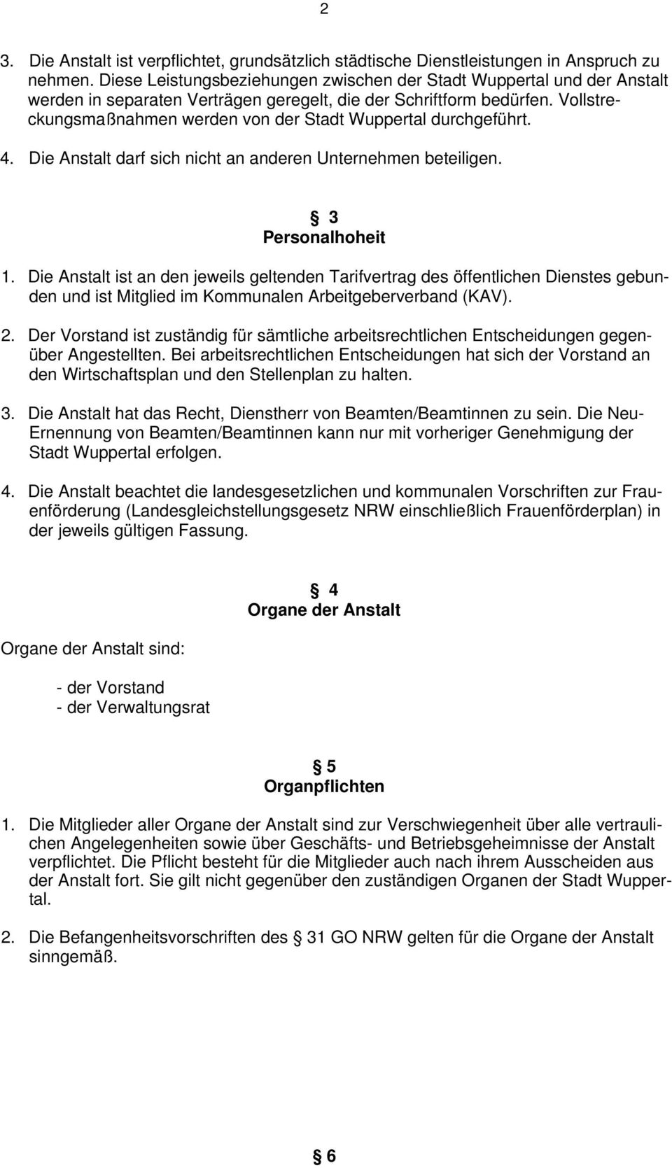 Vollstreckungsmaßnahmen werden von der Stadt Wuppertal durchgeführt. 4. Die Anstalt darf sich nicht an anderen Unternehmen beteiligen. 3 Personalhoheit 1.