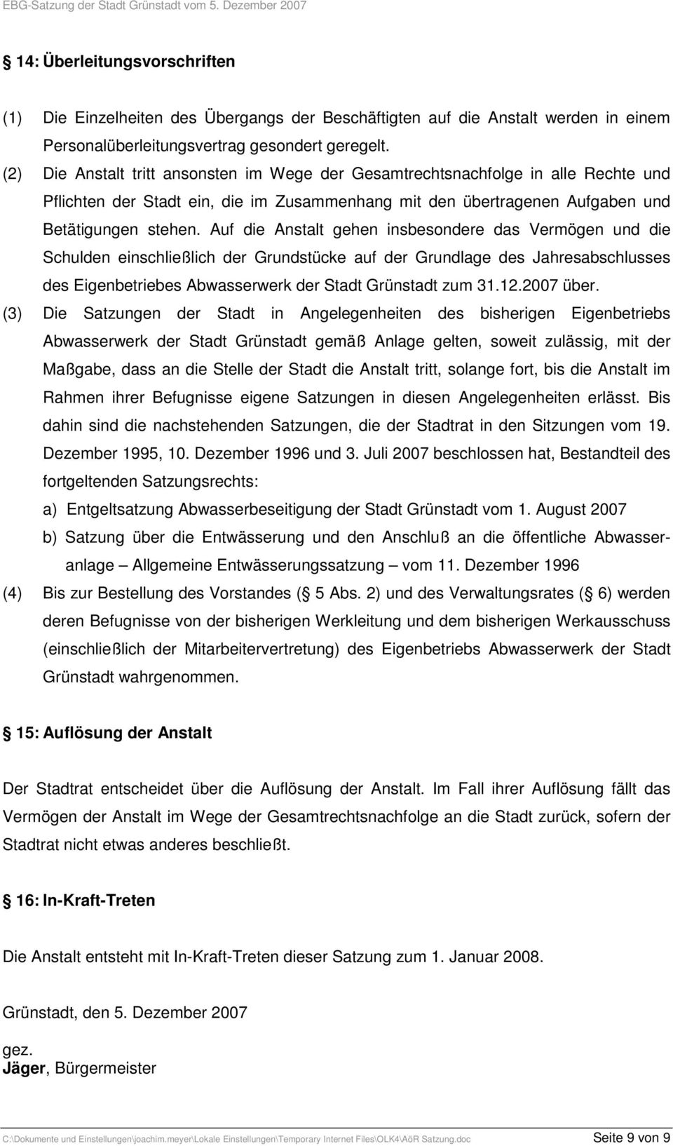 Auf die Anstalt gehen insbesondere das Vermögen und die Schulden einschließlich der Grundstücke auf der Grundlage des Jahresabschlusses des Eigenbetriebes Abwasserwerk der Stadt Grünstadt zum 31.12.
