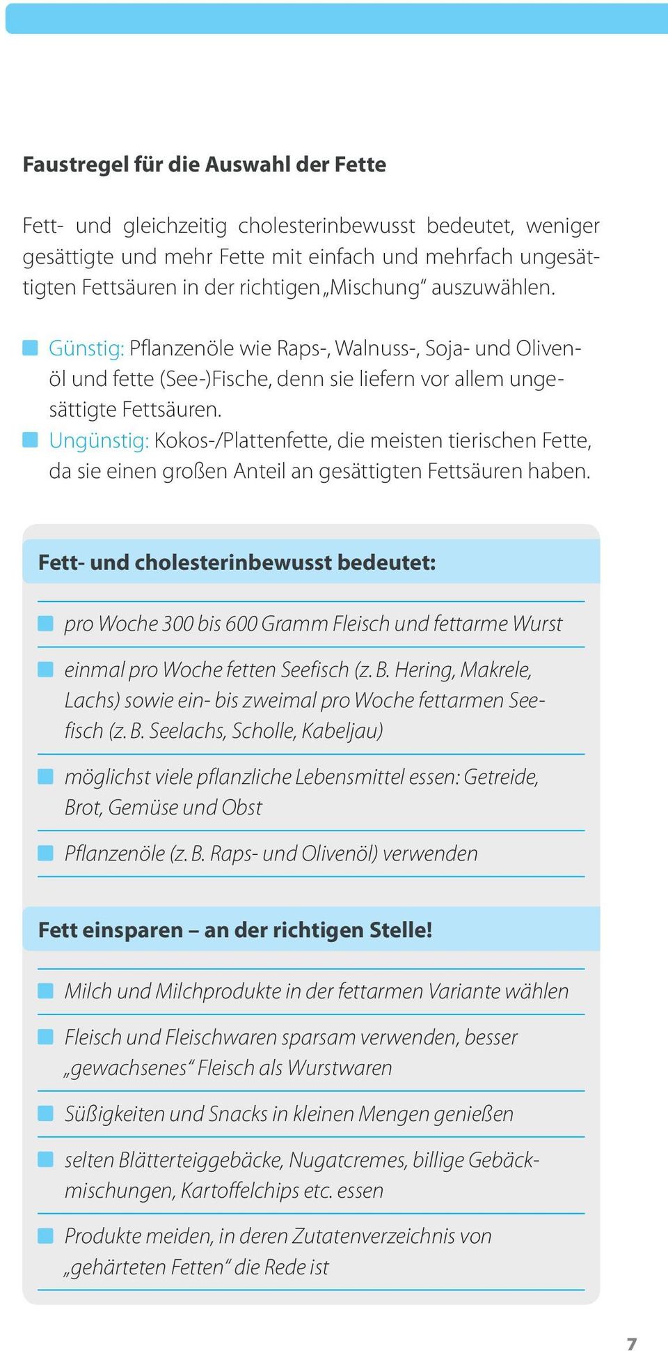 Ungünstig: Kokos-/Plattenfette, die meisten tierischen Fette, da sie einen großen Anteil an gesättigten Fettsäuren haben.