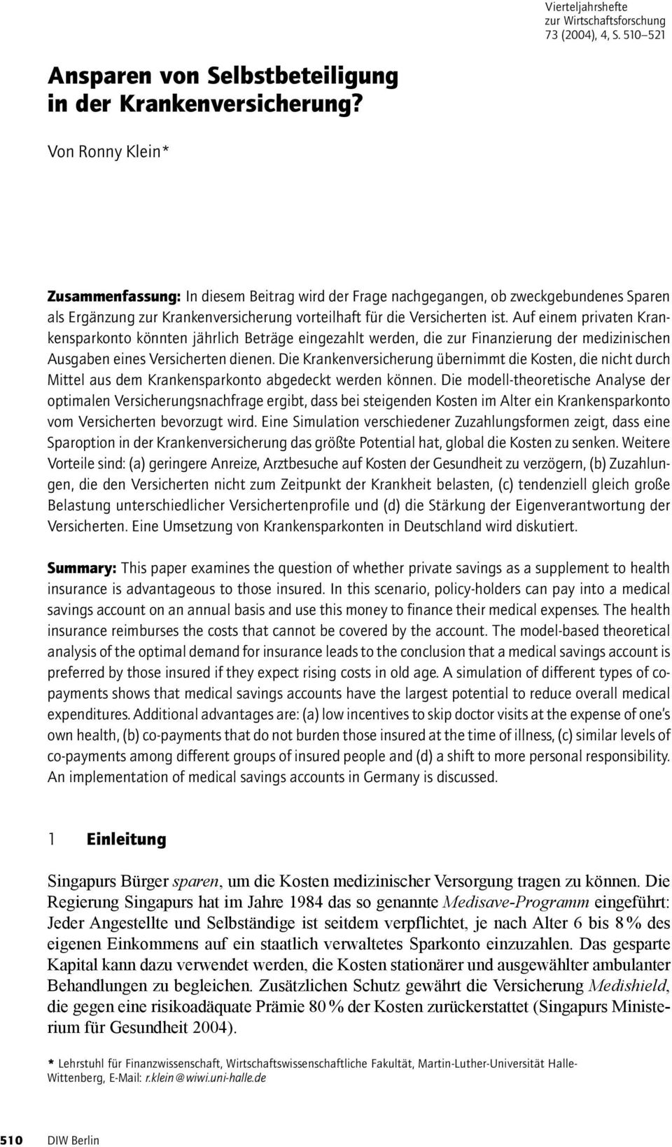 Auf einem privaten Krankensparkonto könnten jährlich Beträge eingezahlt werden, die zur Finanzierung der medizinischen Ausgaben eines Versicherten dienen.