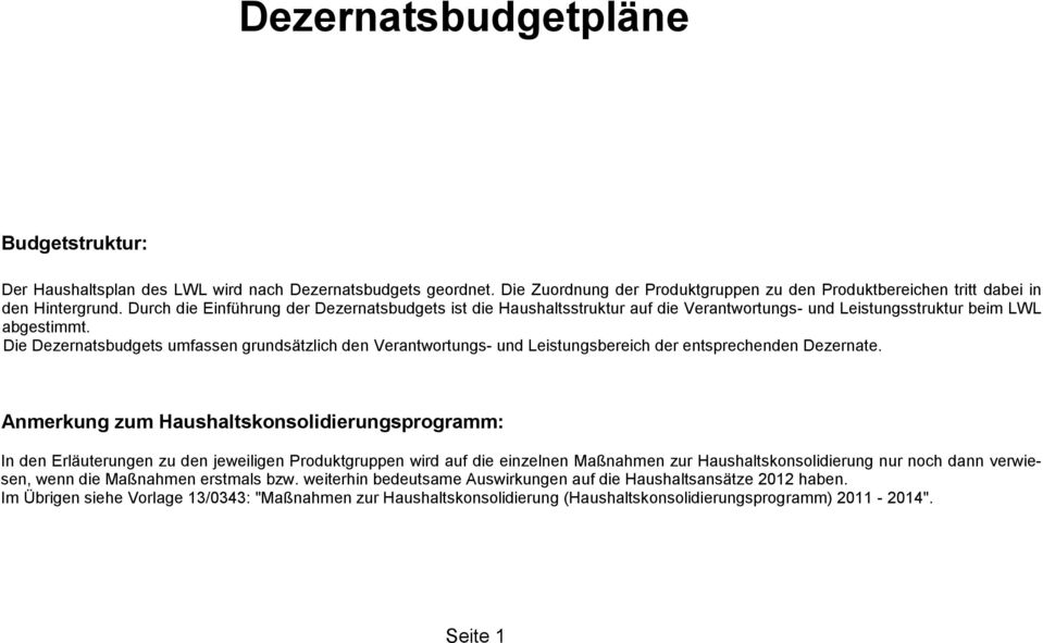 Die Dezernatsbudgets umfassen grundsätzlich den Verantwortungs- und Leistungsbereich der entsprechenden Dezernate.