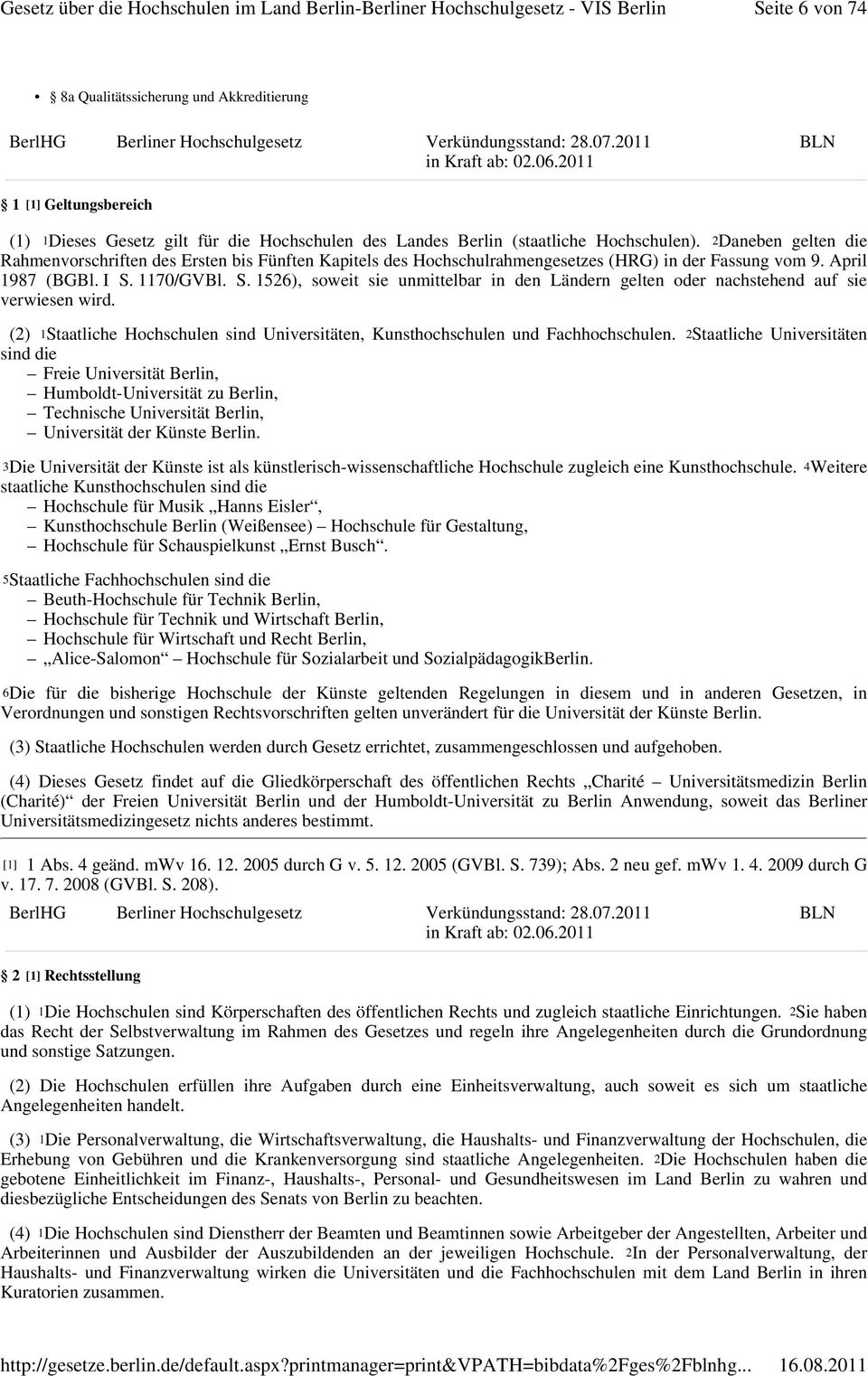 1170/GVBl. S. 1526), soweit sie unmittelbar in den Ländern gelten oder nachstehend auf sie verwiesen wird. (2) 1Staatliche Hochschulen sind Universitäten, Kunsthochschulen und Fachhochschulen.