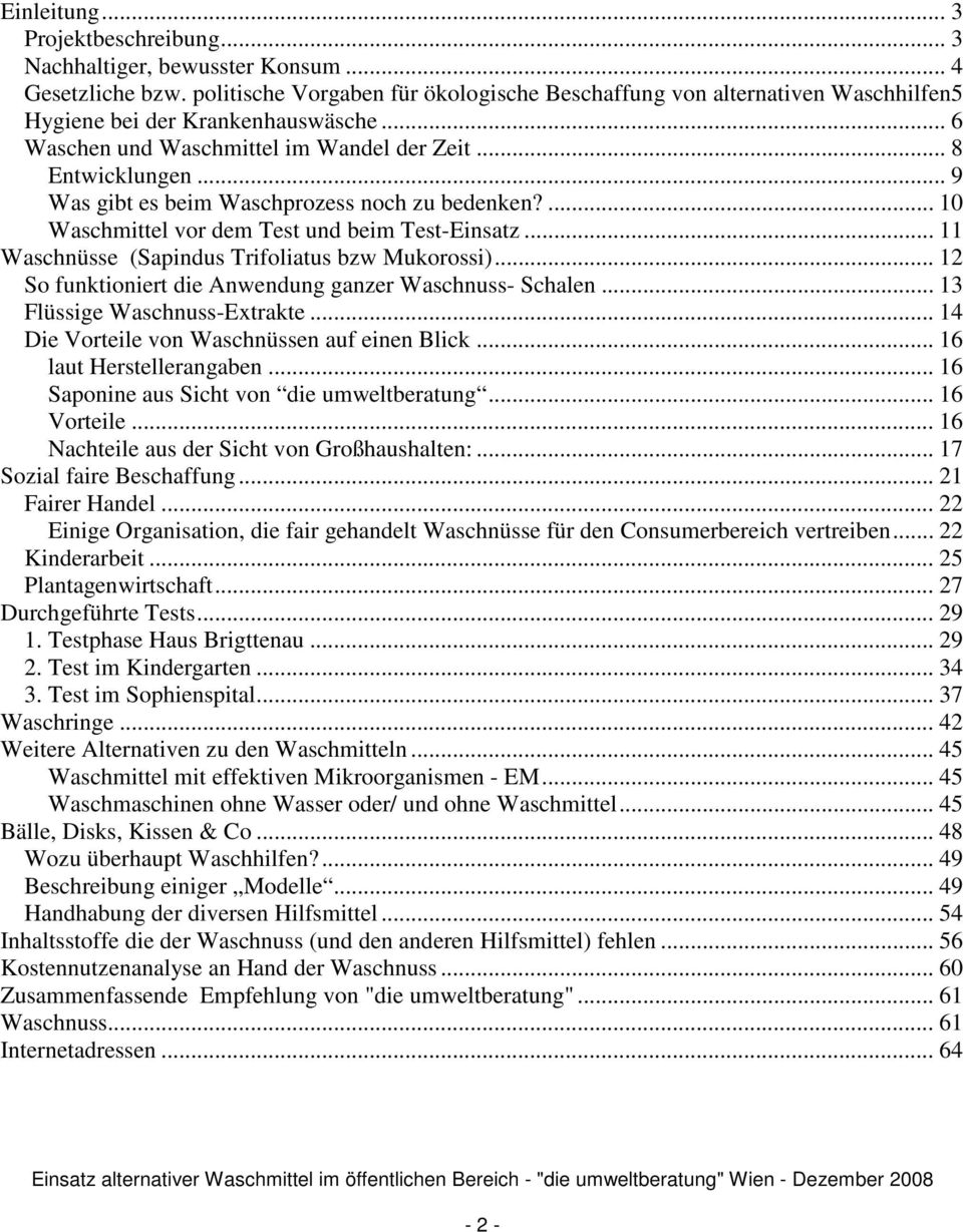 .. 9 Was gibt es beim Waschprozess noch zu bedenken?... 10 Waschmittel vor dem Test und beim Test-Einsatz... 11 Waschnüsse (Sapindus Trifoliatus bzw Mukorossi).