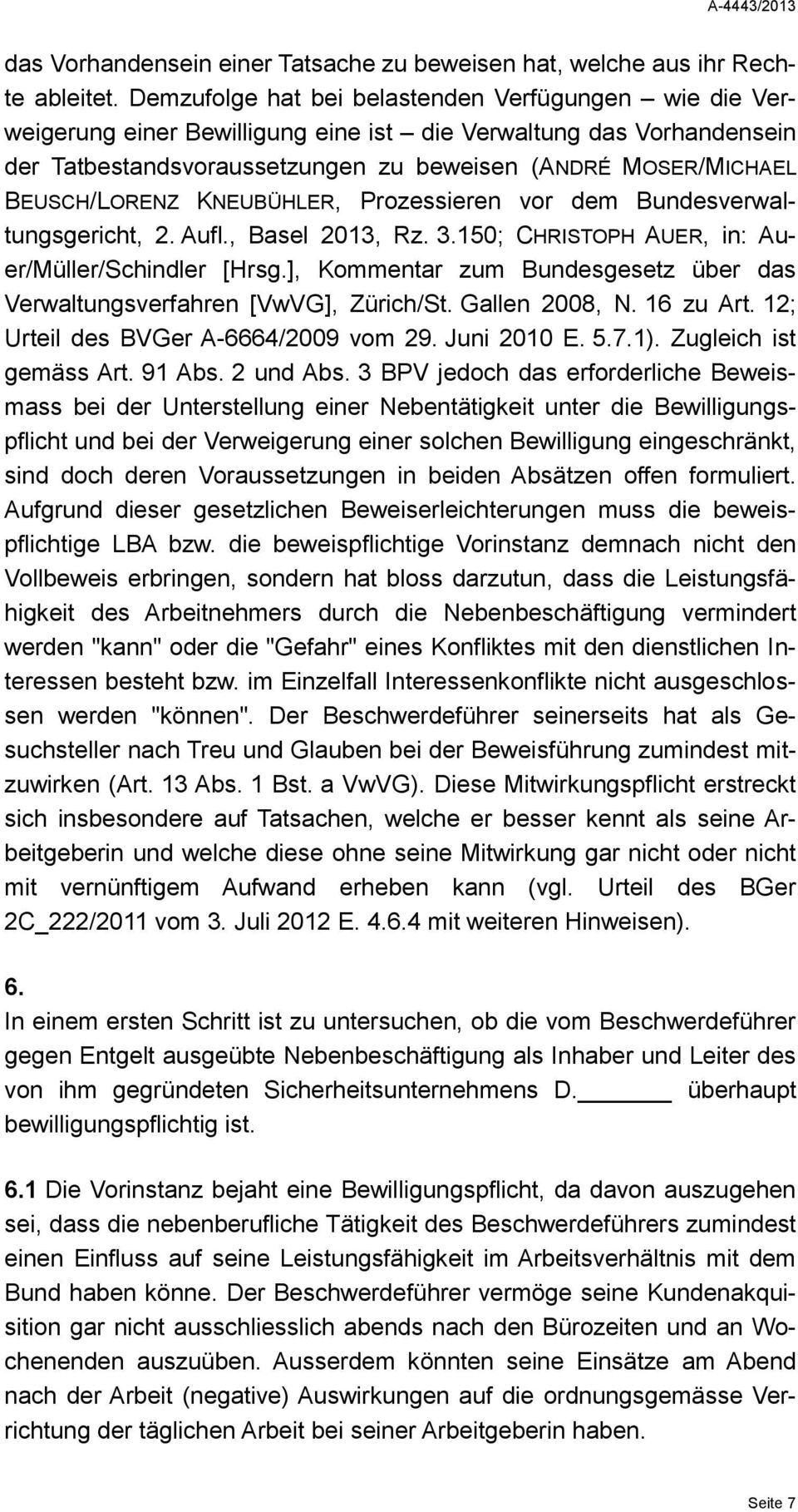 BEUSCH/LORENZ KNEUBÜHLER, Prozessieren vor dem Bundesverwaltungsgericht, 2. Aufl., Basel 2013, Rz. 3.150; CHRISTOPH AUER, in: Auer/Müller/Schindler [Hrsg.