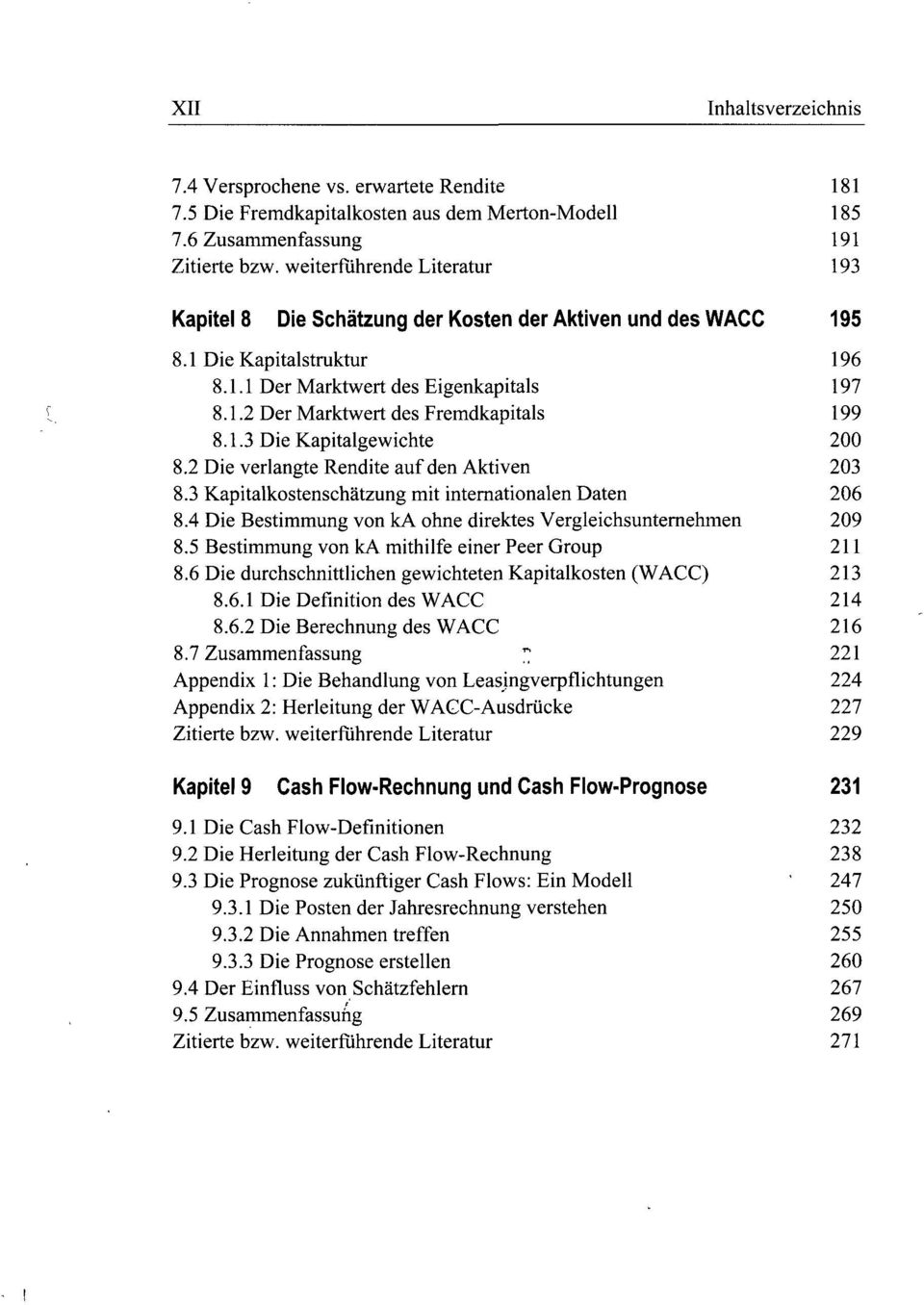 1.3 Die Kapitalgewichte 200 8.2 Die verlangte Rendite auf den Aktiven 203 8.3 Kapitalkostenschätzung mit internationalen Daten 206 8.4 Die Bestimmung von ka ohne direktes Vergleichsunternehmen 209 8.