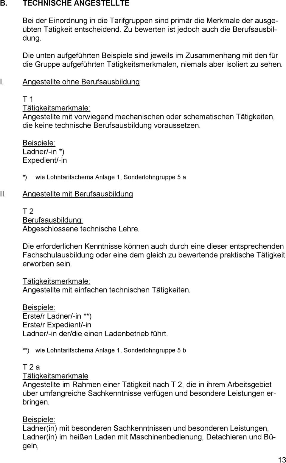 Angestellte ohne Berufsausbildung T 1 Tätigkeitsmerkmale: Angestellte mit vorwiegend mechanischen oder schematischen Tätigkeiten, die keine technische Berufsausbildung voraussetzen.