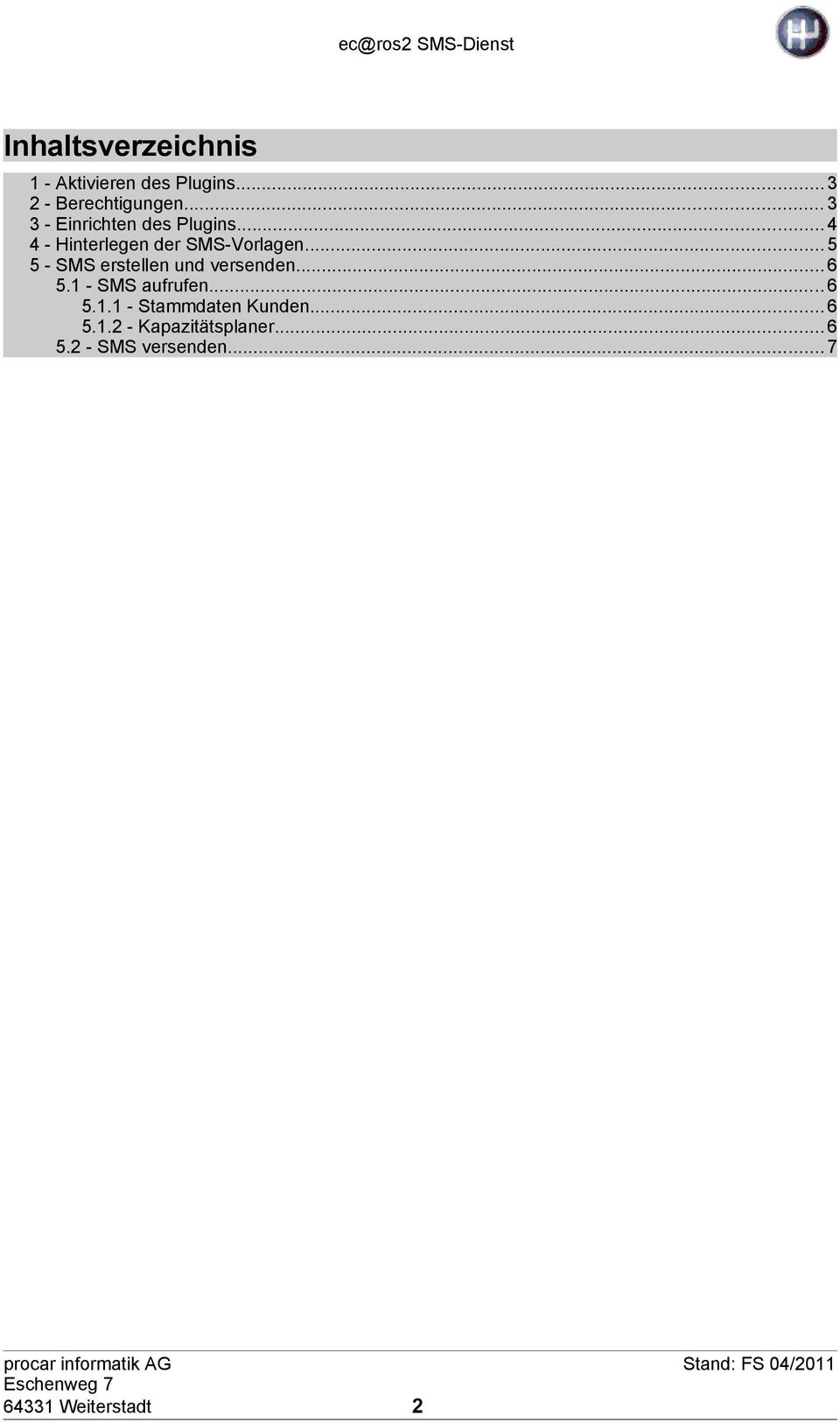 ..5 5 - SMS erstellen und versenden...6 5.1 - SMS aufrufen... 6 5.1.1 - Stammdaten Kunden.