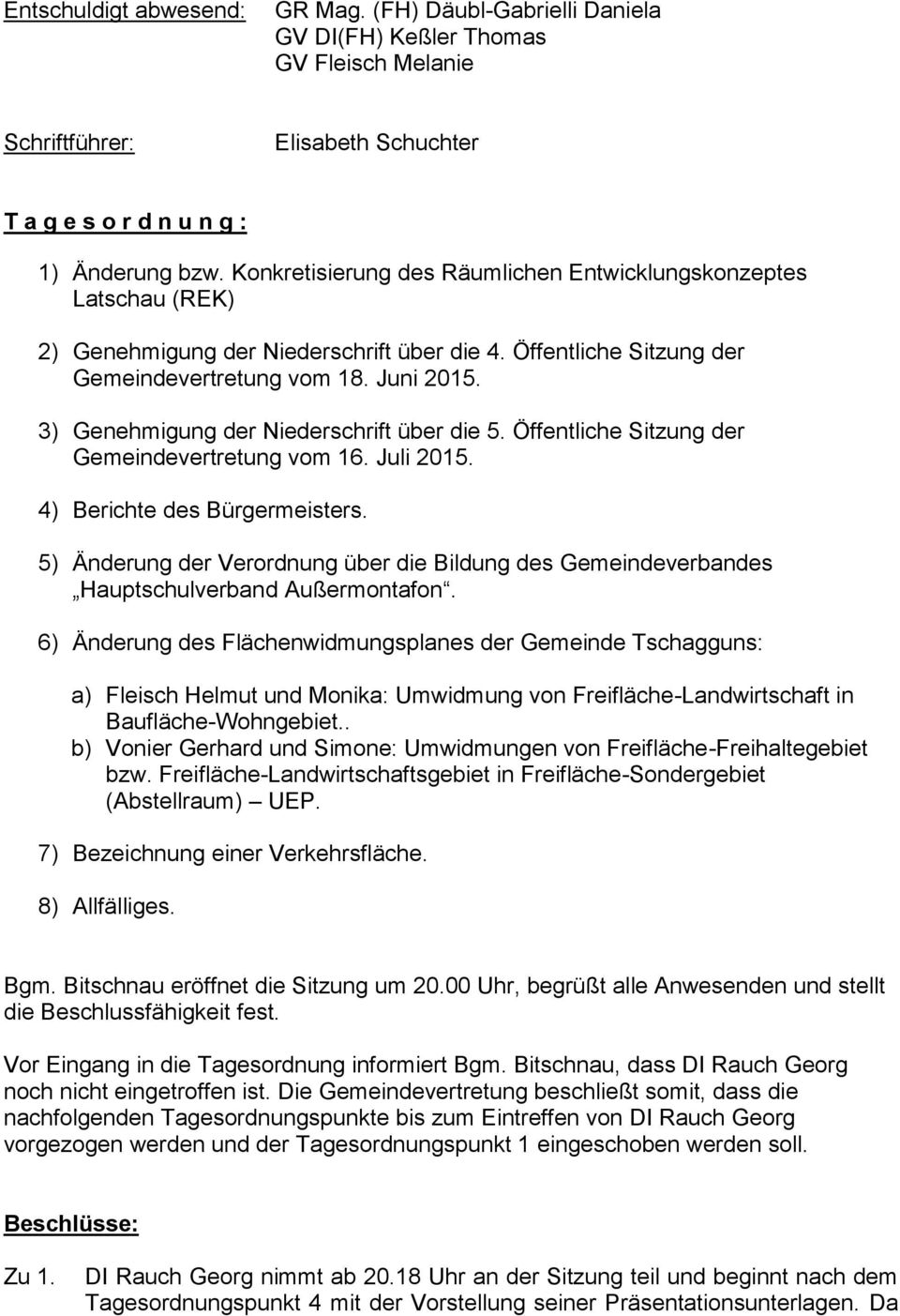 3) Genehmigung der Niederschrift über die 5. Öffentliche Sitzung der Gemeindevertretung vom 16. Juli 2015. 4) Berichte des Bürgermeisters.