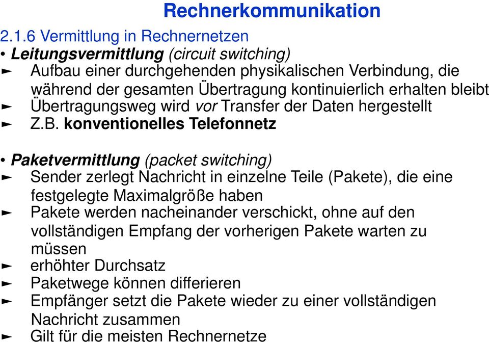 konventionelles Telefonnetz Paketvermittlung (packet switching) Sender zerlegt Nachricht in einzelne Teile (Pakete), die eine festgelegte egte Maximalgröße a haben Pakete