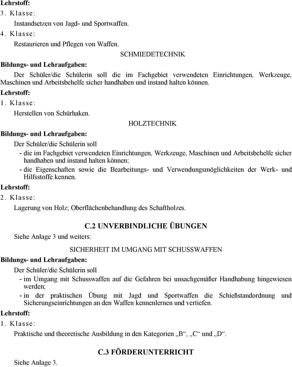 HOLZTECHNIK - die im Fachgebiet verwendeten Einrichtungen, Werkzeuge, Maschinen und Arbeitsbehelfe sicher handhaben und instand halten können; - die Eigenschaften sowie die Bearbeitungs- und