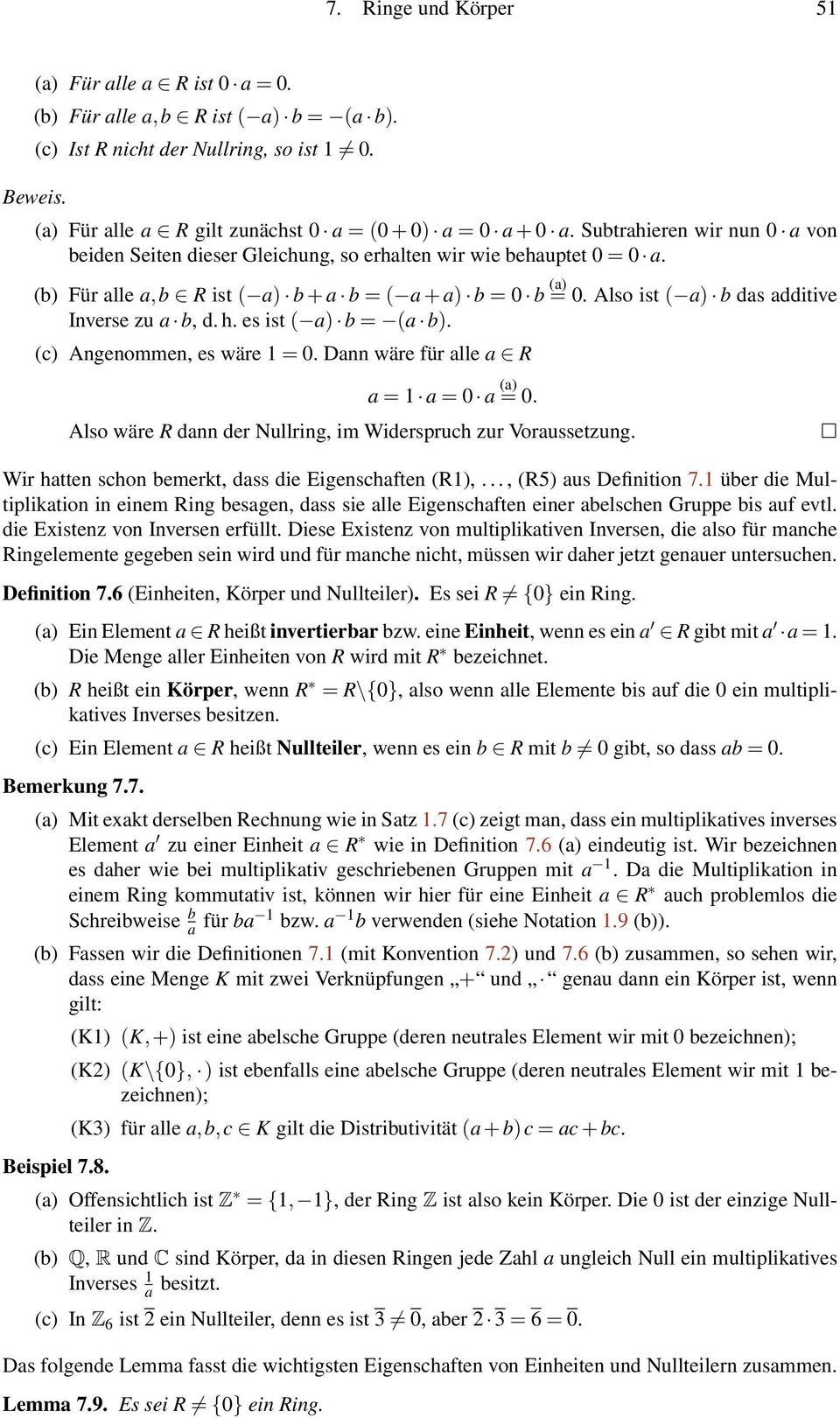 (b) Für alle a,b R ist ( a) b + a b = ( a + a) b = 0 b (a) = 0. Also ist ( a) b das additive Inverse zu a b, d. h. es ist ( a) b = (a b). (c) Angenommen, es wäre 1 = 0.