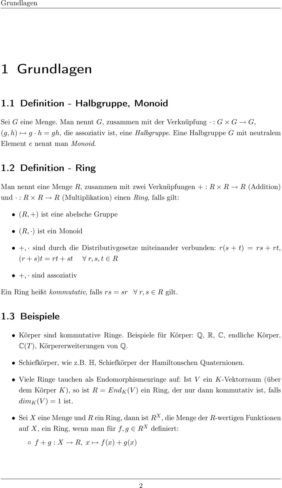 2 Definition - Ring Man nennt eine Menge R, zusammen mit zwei Verknüpfungen + : R R R (Addition) und : R R R (Multiplikation) einen Ring, falls gilt: (R, +) ist eine abelsche Gruppe (R, ) ist ein