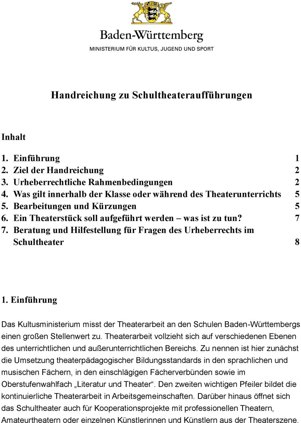 Beratung und Hilfestellung für Fragen des Urheberrechts im Schultheater 8 1. Einführung Das Kultusministerium misst der Theaterarbeit an den Schulen Baden-Württembergs einen großen Stellenwert zu.