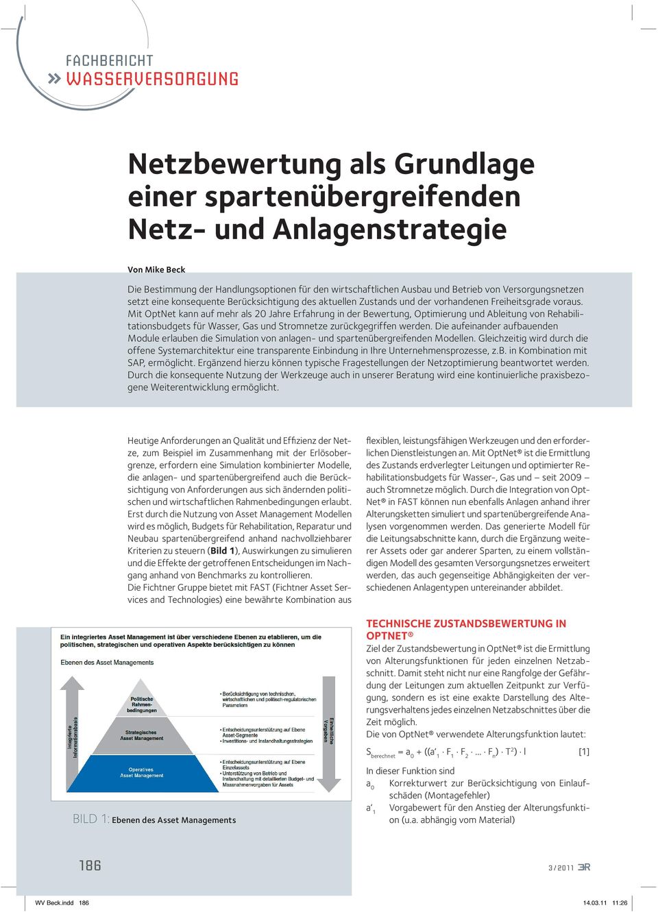 Mit OptNet kann auf mehr als 20 Jahre Erfahrung in der Bewertung, Optimierung und Ableitung von Rehabilitationsbudgets für Wasser, Gas und Stromnetze zurückgegriffen werden.