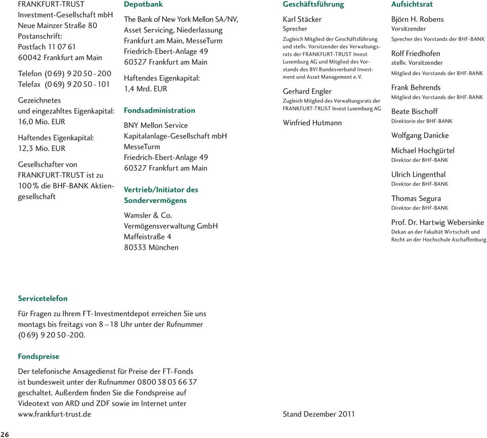 EUR Gesellschafter von FRANKFURT-TRUST ist zu 100 % die BHF-BANK Aktiengesellschaft Depotbank The Bank of New York Mellon SA/NV, Asset Servicing, Niederlassung Frankfurt am Main, MesseTurm