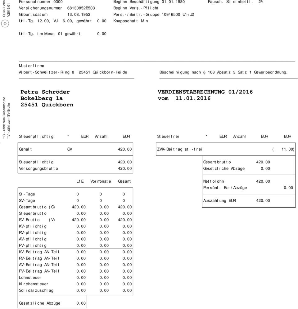 * G - zählt zum Gesamtbrutto * V - zählt zum SV-Brutto Petra Schröder VERDIENSTABRECHNUNG 01/2016 Bokelberg 1a vom 11.01.2016 25451 Quickborn Steuerpflichtig * EUR Anzahl EUR Steuerfrei * EUR Anzahl EUR EUR Gehalt GV 420.