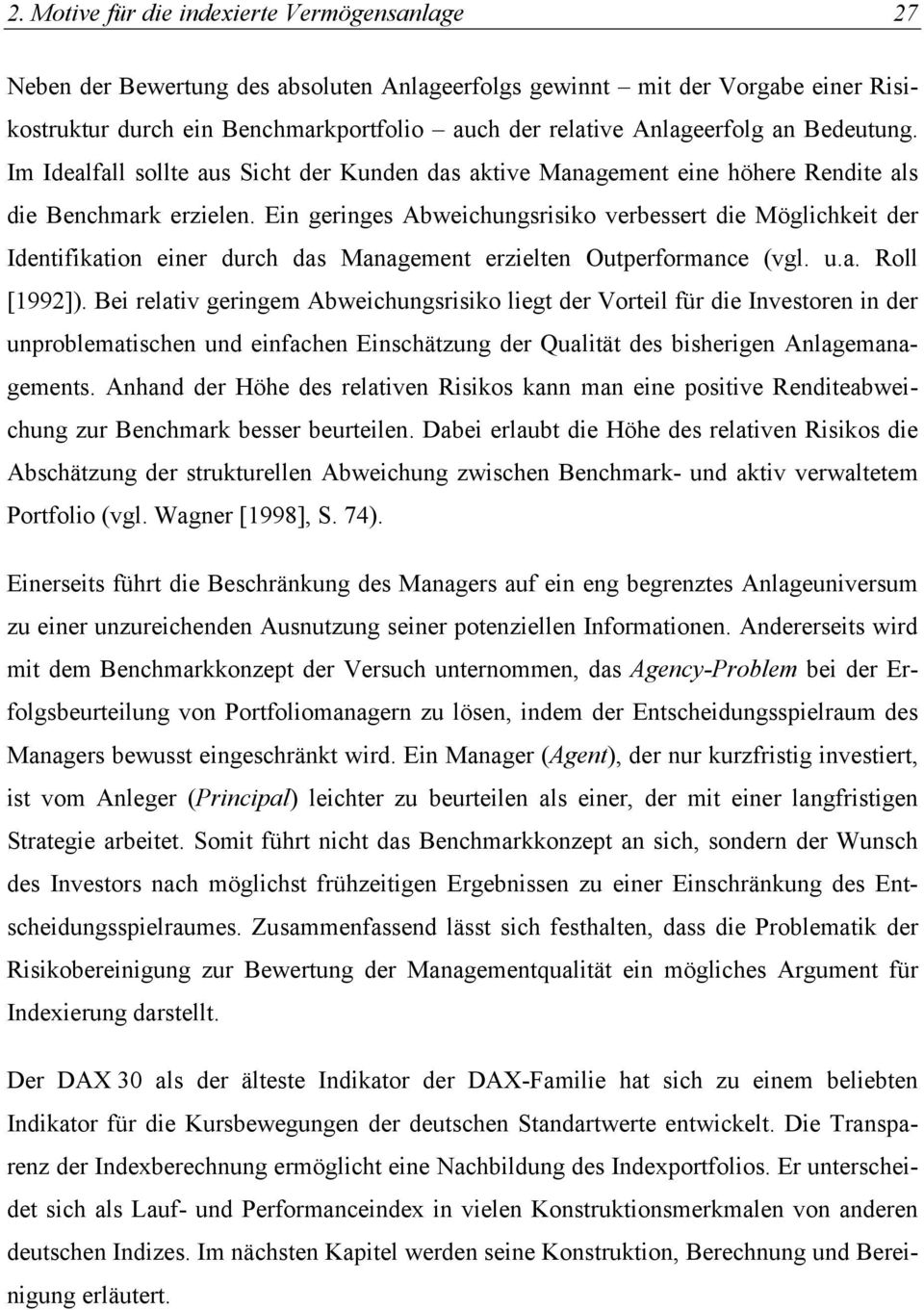 Ein geringes Abweichungsrisiko verbessert die Möglichkeit der Identifikation einer durch das Management erzielten Outperformance (vgl. u.a. Roll [1992]).