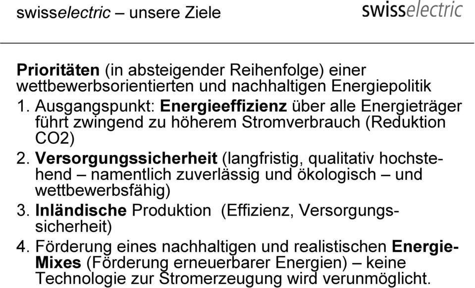 Versorgungssicherheit (langfristig, qualitativ hochstehend namentlich zuverlässig und ökologisch und wettbewerbsfähig) 3.