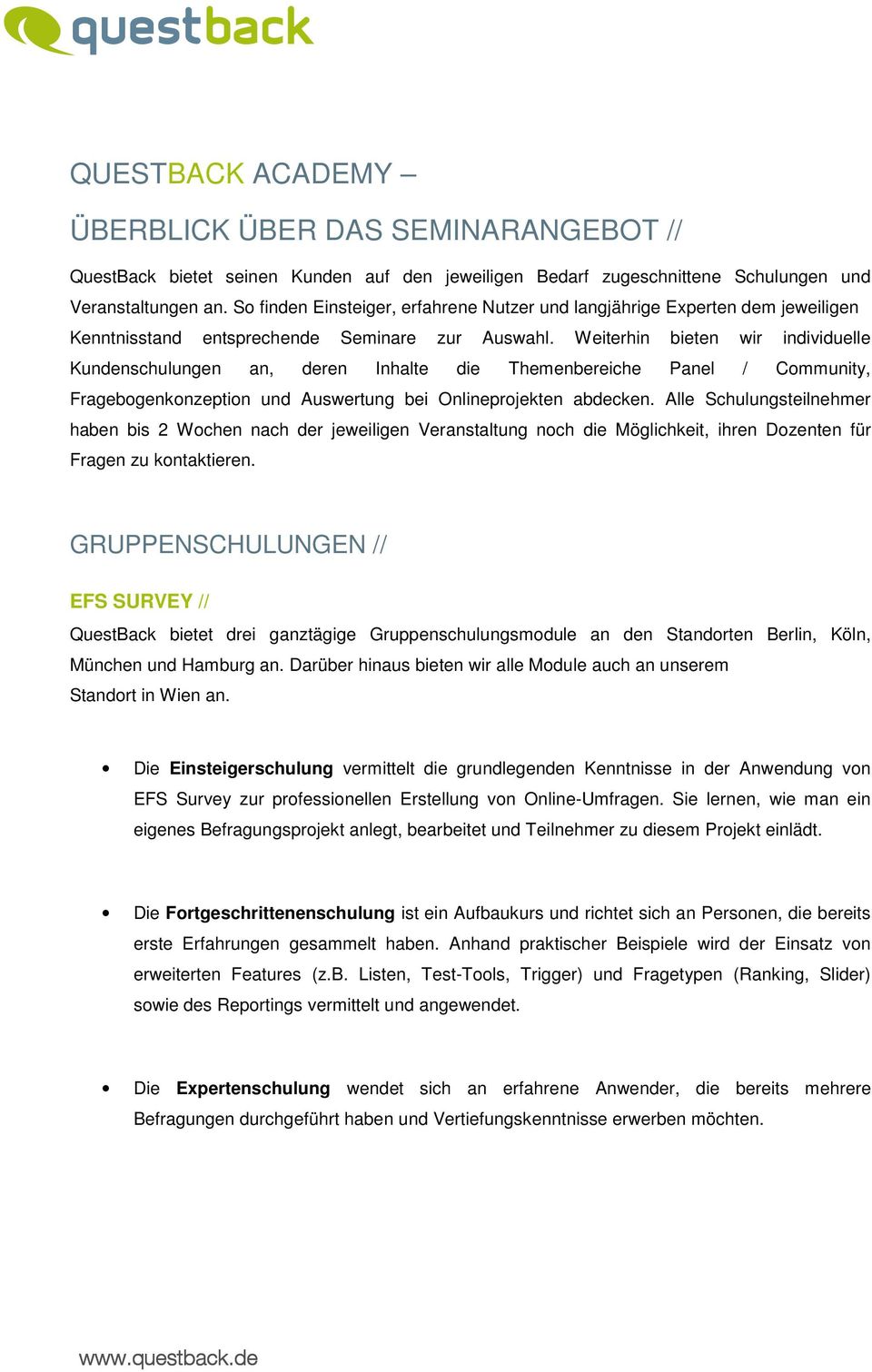 Weiterhin bieten wir individuelle Kundenschulungen an, deren Inhalte die Themenbereiche Panel / Community, Fragebogenkonzeption und Auswertung bei Onlineprojekten abdecken.