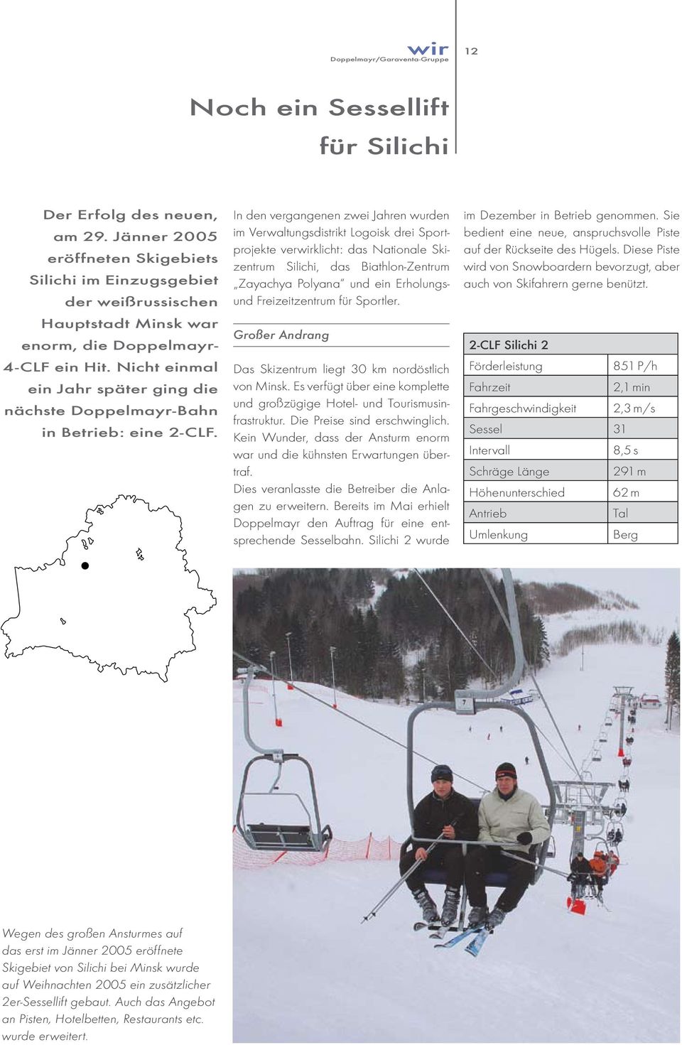 In den vergangenen zwei Jahren wurden im Verwaltungsdistrikt Logoisk drei Sportprojekte verwirklicht: das Nationale Skizentrum Silichi, das Biathlon-Zentrum Zayachya Polyana und ein Erholungsund