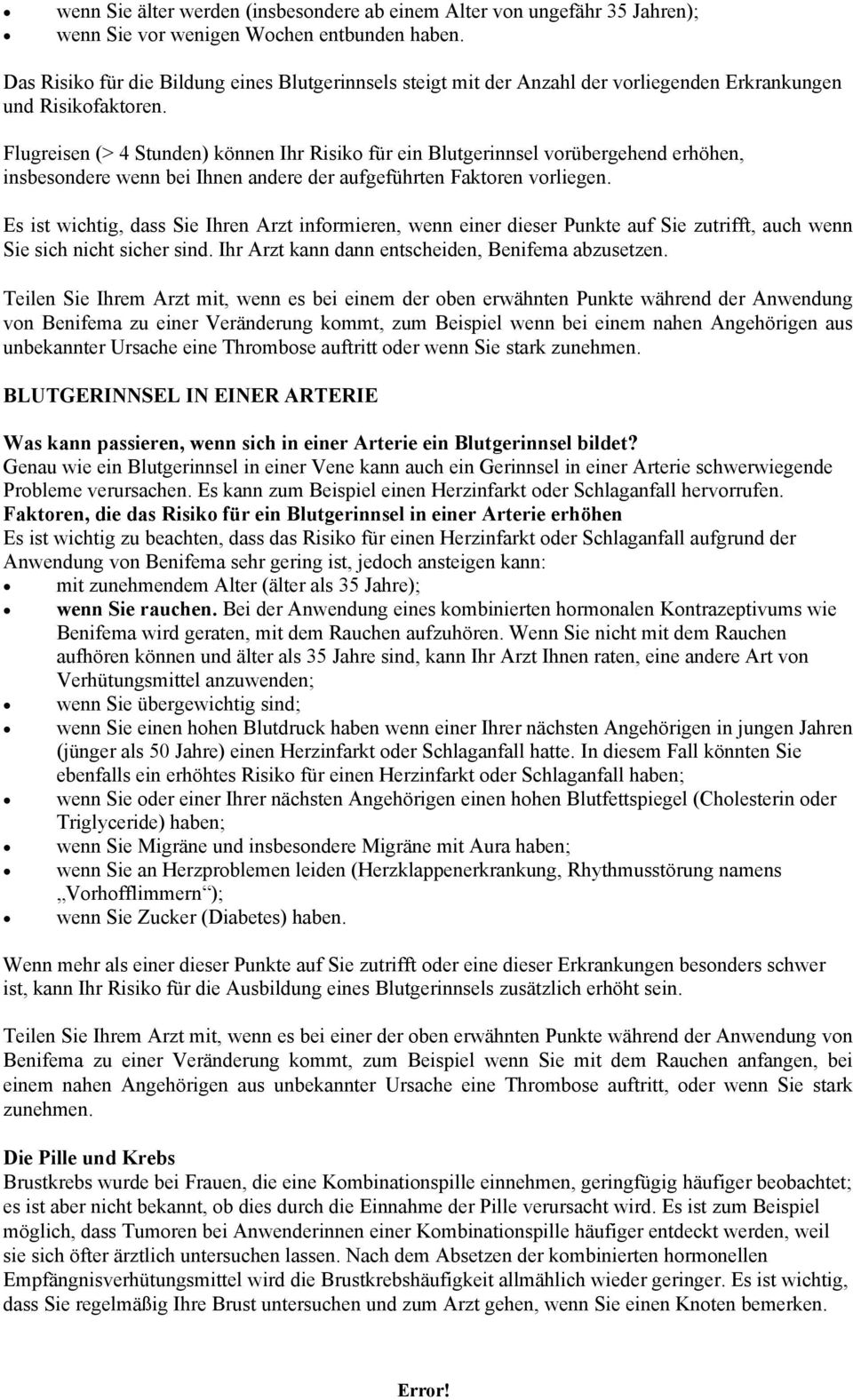 Flugreisen (> 4 Stunden) können Ihr Risiko für ein Blutgerinnsel vorübergehend erhöhen, insbesondere wenn bei Ihnen andere der aufgeführten Faktoren vorliegen.