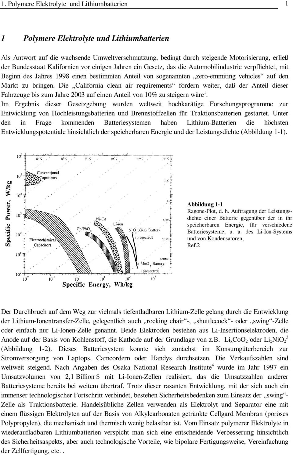 zu bringen. Die California clean air requirements fordern weiter, daß der Anteil dieser Fahrzeuge bis zum Jahre 2003 auf einen Anteil von 10% zu steigern wäre 1.